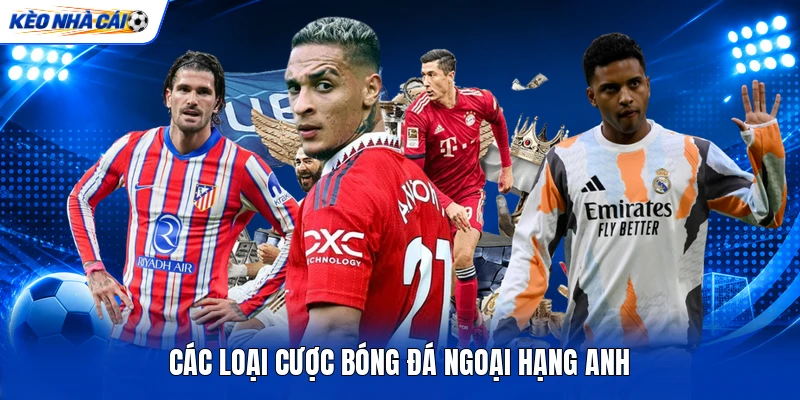 Các loại cược bóng đá Ngoại hạng Anh