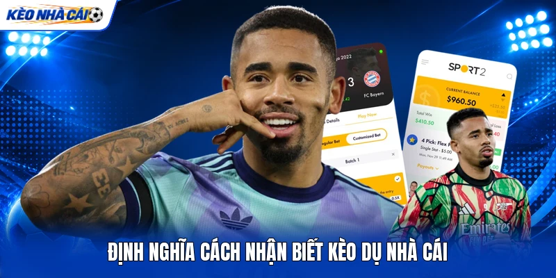 Định nghĩa  cách nhận biết kèo dụ nhà cái