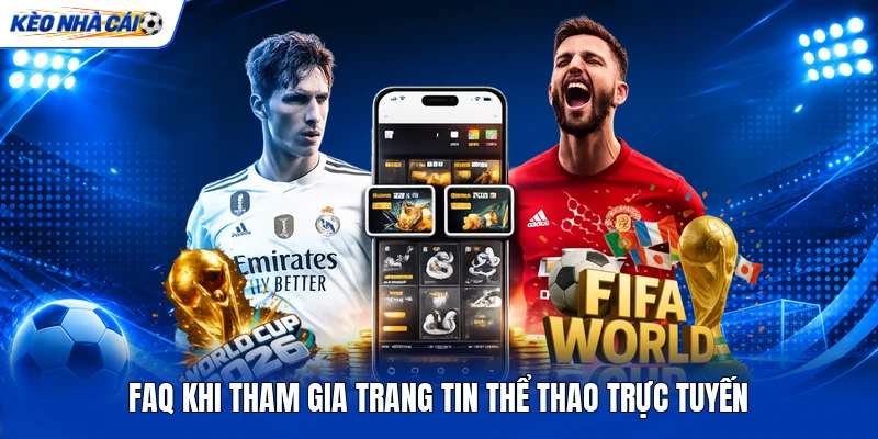 KÈO NHÀ CÁI 11 FAQ khi tham gia trang tin thể thao trực tuyến