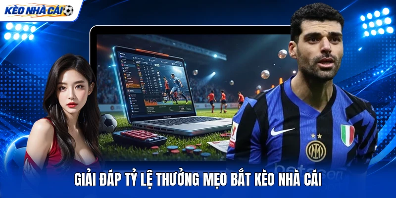 Giải đáp tỷ lệ thưởng mẹo bắt kèo nhà cái Giải đáp tỷ lệ thưởng mẹo bắt kèo nhà cái