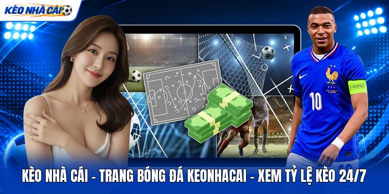 KÈO NHÀ CÁI 2 Kèo Nhà Cái ✔️ Trang Bóng Đá Keonhacai | Xem Tỷ Lệ Kèo 24/7