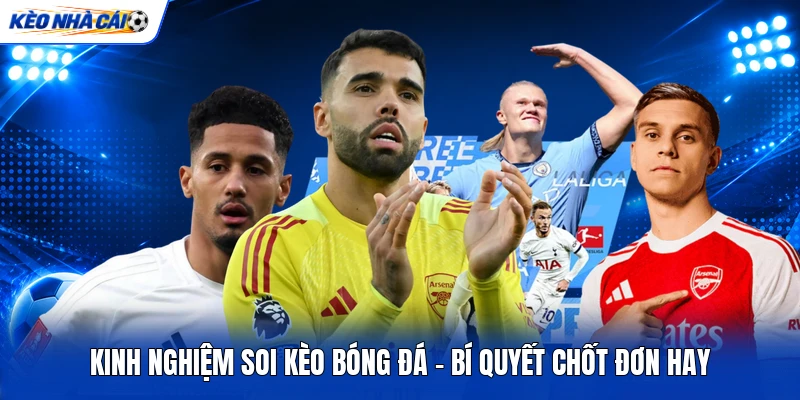 Kinh Nghiệm Soi Kèo Bóng Đá - Bí Quyết Chốt Đơn Hay 2 Kinh Nghiệm Soi Kèo Bóng Đá - Bí Quyết Chốt Đơn Hay