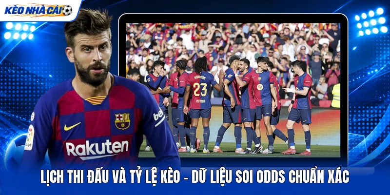 Lịch Thi Đấu Và Tỷ Lệ Kèo - Dữ Liệu Soi Odds Chuẩn Xác 8 Lịch Thi Đấu Và Tỷ Lệ Kèo - Dữ Liệu Soi Odds Chuẩn Xác