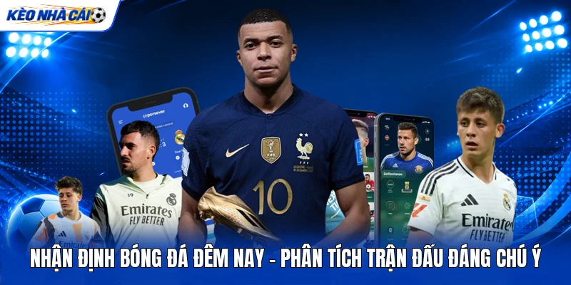 Nhận Định Bóng Đá Đêm Nay - Phân Tích Trận Đấu Đáng Chú Ý 2 Nhận Định Bóng Đá Đêm Nay - Phân Tích Trận Đấu Đáng Chú Ý