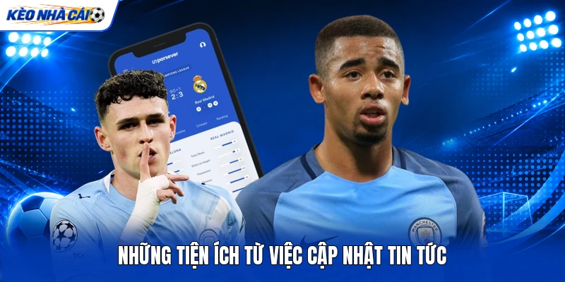 KÈO NHÀ CÁI 4 Những tiện ích từ việc cập nhật tin tức