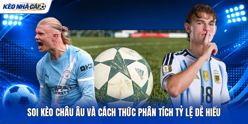 Soi Kèo Châu Âu Và Cách Thức Phân Tích Tỷ Lệ Dễ Hiểu 6 Soi Kèo Châu Âu Và Cách Thức Phân Tích Tỷ Lệ Dễ Hiểu