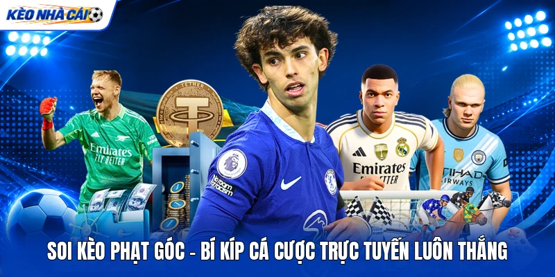 Soi Kèo Phạt Góc - Bí Kíp Cá Cược Trực Tuyến Luôn Thắng 7 Soi Kèo Phạt Góc - Bí Kíp Cá Cược Trực Tuyến Luôn Thắng